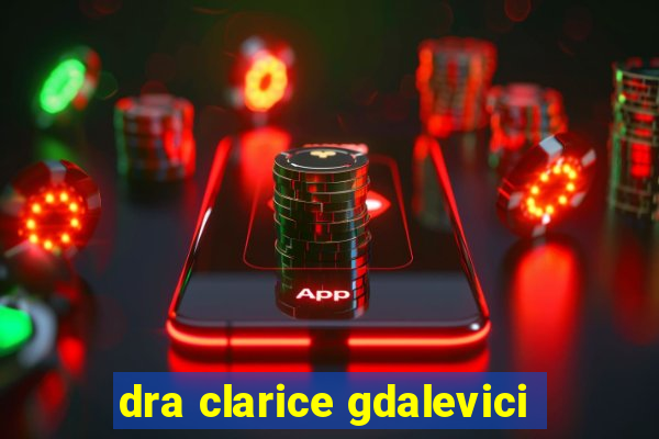 dra clarice gdalevici